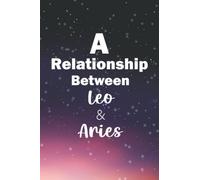 A relationship between Leo and Aries: Personalized Zodiac Signs Dates Compatibility Journal For Lovers And Friends, Daily And Weekly Goal Planner ... Signs Between Leo and Aries Horoscope