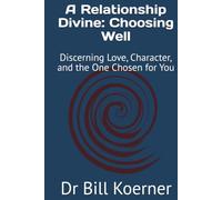 A Relationship Divine: Choosing Well: Discerning Love, Character, and the One Chosen for You (The Christ-Centered Relationship Collection)