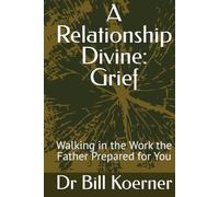 A Relationship Divine: Grief: Walking in the Work the Father Prepared for You