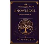 A Relationship Divine: Knowledge: Building a Foundation of Truth (The Framework Forward Trilogy)