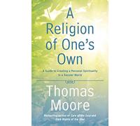 A Religion Of One's Own: A Guide to Creating a Personal Spirituality in a Secular World