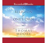 A Religion of One's Own: A Guide to Creating a Personal Spirituality in a Secular World