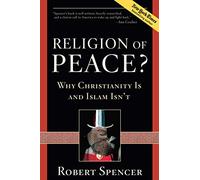 A Religion of Peace?: Why Christianity Is and Islam Isn't