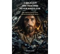 A RELIGION THE TEACHER NEVER ASKED FOR: How America Deleted Jesus and the Sermon on the Mount (Plato and Jesus)