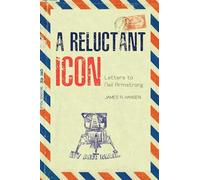 A Reluctant Icon: Letters to Neil Armstrong (Purdue Studies in Aeronautics and Astronautics)