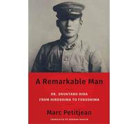 A Remarkable Man: Dr. Shuntaro Hida from Hiroshima to Fukushima
