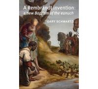 A Rembrandt Invention: A New Baptism of the Eunuch