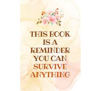 A Reminder You Can Survive Anything: A Lined Journal for Strength, Resilience & Healing: Motivational Notebook | Mental Health Support Diary | 6" x 9" Notebook