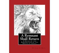 A Remnant Shall Return - 2018 Edition: A Study of the Restoration of the House of Israel (Understanding the Last Days Series)