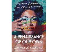 A Renaissance of Our Own: A Memoir and Manifesto on Reimagining