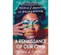 A Renaissance of Our Own: A Memoir & Manifesto on Reimagining