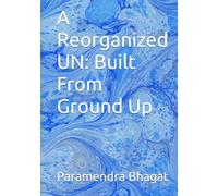 A Reorganized UN: Built From Ground Up