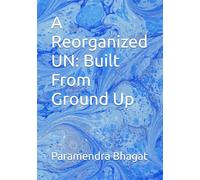 A Reorganized UN: Built From Ground Up