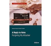 A Reply to Hate: Forgiving My Attacker (Analyzing Political Violence)