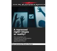 A repressed right? Utopia or reality?: Prior consultation as a mechanism for the participation of ethnic peoples in the department of Chocó