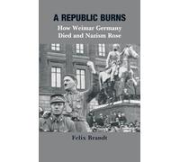 A Republic Burns: How Weimar Germany Died and Nazism Rose: 5 (Echoes of War: The WWII)
