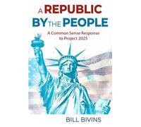A Republic By the People: A Common Sense Response to Project 2025