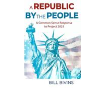 A Republic By the People: A Common Sense Response to Project 2025