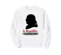 A Republic If You Can Keep It Ben Franklin Quote Sweatshirt