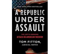 A Republic Under Assault: The Left's Ongoing Attack on American Freedom: 3 (Judicial Watch)