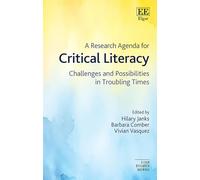 A Research Agenda for Critical Literacy: Challenges and Possibilities in Troubling Times (Elgar Research Agendas)