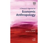 A Research Agenda for Economic Anthropology (Elgar Research Agendas)