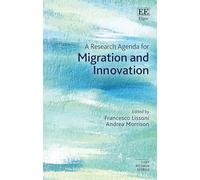 A Research Agenda for Migration and Innovation (Elgar Research Agendas)