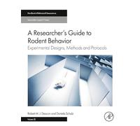A Researcher's Guide to Rodent Behavior: Experimental Designs, Methods and Protocols (Volume 32) (Handbook of Behavioral Neuroscience, Volume 32)