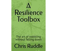 A Resilience Toolbox: The art of wobbling without falling down (Bible for Beginners)