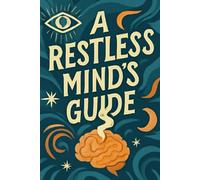 A RESTLESS MIND'S GUIDE: TO NOT DYING OF BOREDOM (Worldview Wisdom: Alternative perspectives)