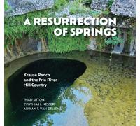 A Resurrection of Springs : Krause Ranch and the Frio River Hill Country