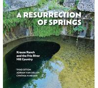A Resurrection of Springs: Krause Ranch and the Frio River Hill Country