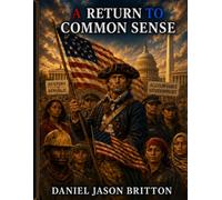 A Return To Common Sense: What government is for, how it broke, and how to rebuild it