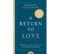 A Return to Love: Reflections on the Principles of a Course in Miracles