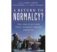 A Return to Normalcy?: The 2020 Election that (Almost) Broke America