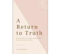A Return to Truth: Revealing the Truth Hidden by Empires and Creeds