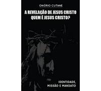 A Revelação de Jesus Cristo: Quem é Jesus Cristo
