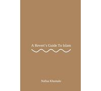 A Revert's Guide To Islam: Easy-to-Follow Guide for Reverts to Embrace Islam.