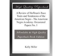 A Review of Hoffman's Race Traits and Tendencies of the American Negro - The American Negro Academy. Occasional Papers No. 1