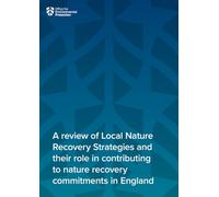 A review of Local Nature Recovery Strategies and their role in contributing to nature recovery commitments in England 19/06/2025
