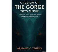 A Review of The Gorge 2025 Movie: Analyzing the Artistry and Impact of a Genre-Defying Film