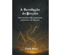 A Revolução do Bitcoin: Uma travessia entre a tempestade emocional e o Sr. Mercado