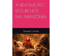 A REVOLUÇÃO DOS BICHOS NA AMAZÔNIA