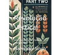 A Revolução Vertical: Como uma vila plantou o futuro no coração da Índia
