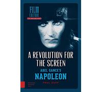 A Revolution for the Screen: Abel Gance's Napoleon (Film Culture in Transition)