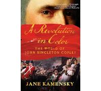 A Revolution in Color: The World of John Singleton Copley