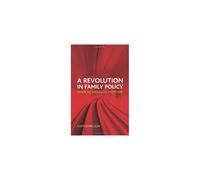 A Revolution in Family Policy: Where We Should Go from Here