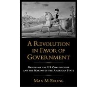 A Revolution in Favor of Government: Origins of the U.S - Paperback NEW Edling,