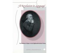 A Revolution in Language: The Problem of Signs in Late Eighteenth-Century France
