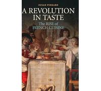 A Revolution in Taste: The Rise of French Cuisine, 1650-1800